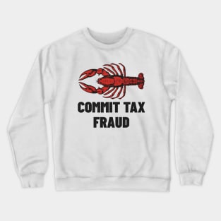 Commit Tax Fraud Shirt, Funny Meme Shirt, Funny Meme Shirt, Tax Evasion Lobster Shirt, Dank Meme Shirt, Funny Gift, Parody Shirt, Meme Tee Crewneck Sweatshirt